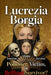 Lucrezia Borgia: Poisoner, Victim, or Brilliant Survivor? by Isabella Ravenscroft
