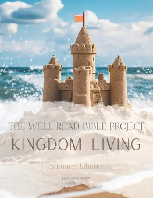 The Well Read Bible Project Summer Edition: Kingdom Living by Jane Hanna Stoudt