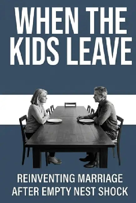 When the Kids Leave: Reinventing Marriage After Empty Nest Shock by Michael Rowan