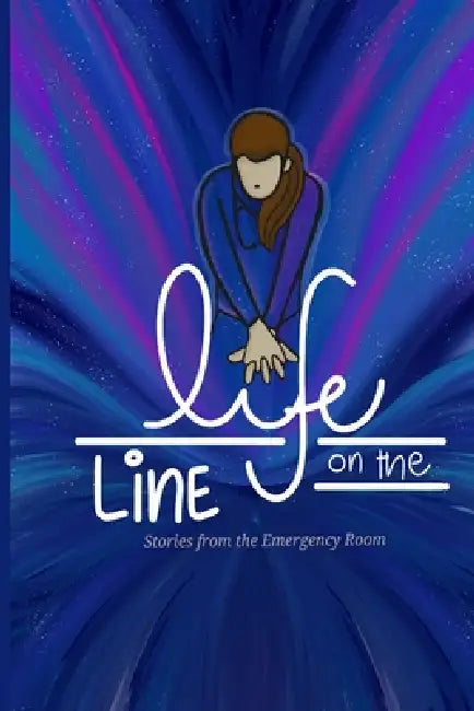 Life On The Line: Stories from the Emergency Room by Hadia Iftikhar, Sarah Afzal Khotari, Najmus Sahar