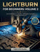 Lightburn for Beginners: VOLUME 2: Your First Engrave, First Cut, and Mastering Speed, Power, and Materials by Layercraft Studios