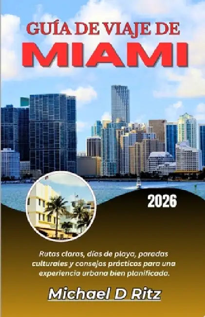Guía de Viaje de Miami 2026: Rutas claras, días de playa, paradas culturales y consejos prácticos para una experiencia urbana bien planificada. by Michael D. Ritz