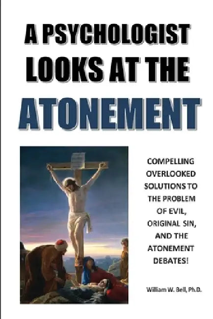A Psychologist Looks at the Atonement by William Wakeford Bell Ph. D.