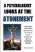 A Psychologist Looks at the Atonement by William Wakeford Bell Ph. D.