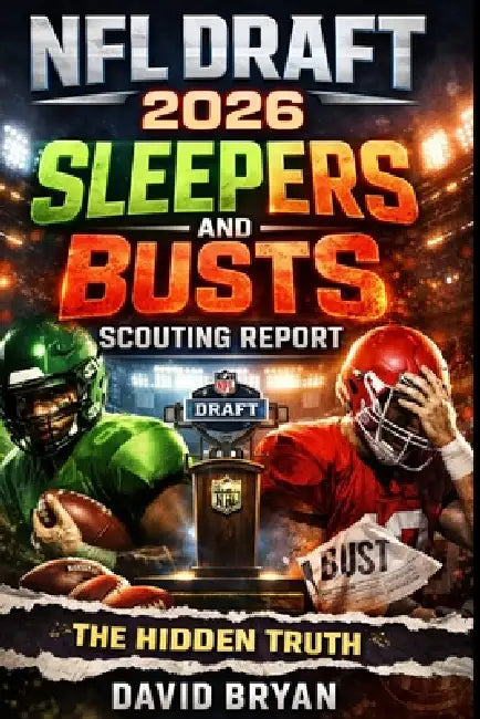 NFL Draft 2026 Sleepers And Busts Scouting Report - The Hidden Truth: The Hidden Truth Behind the Prospects Everyone Is Getting Wrong by David Bryan