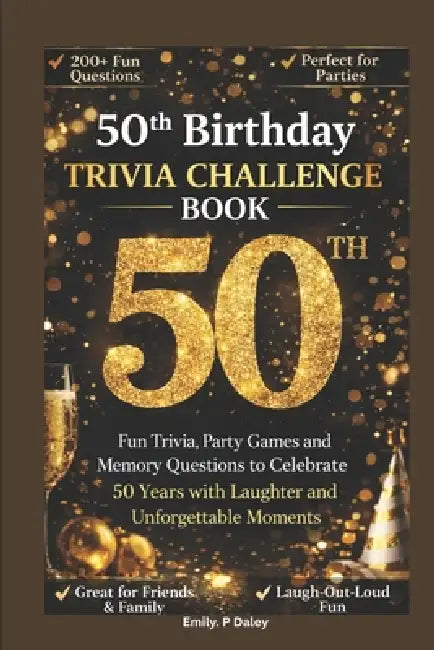 50th Birthday Trivial Challenge Book: Fun Trivia, Party Games and Memory Questions to Celebrate 50 Years with Laughter, Stories and Unforgettable Mome by Emil P. Daley