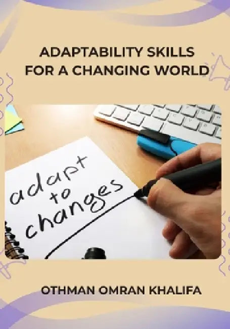 Adaptability Skills for a Changing World by Othman Omran Khalifa
