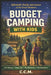 Budget Camping with Kids by C. C. M