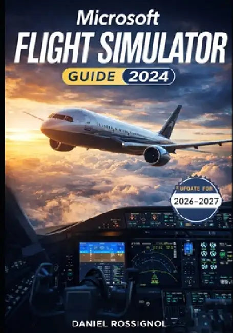 Microsoft Flight Simulator Guide 2024 by Daniel Rossignol