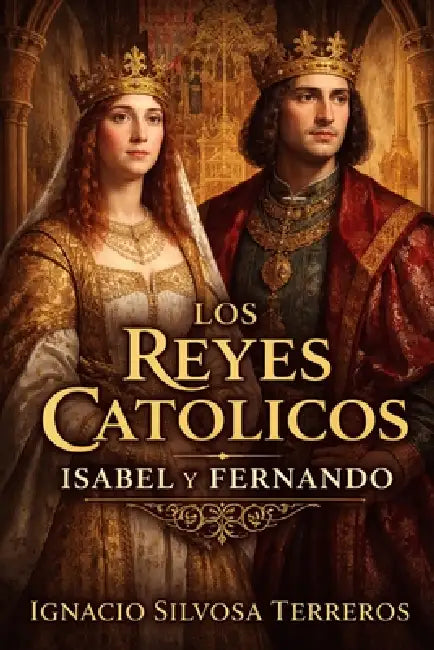 Los Reyes Católicos: Isabel y Fernando by Ignacio Silvosa Terreros