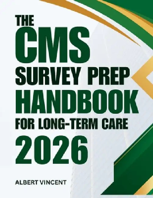 The CMS Survey Prep Handbook For Long-term Care 2026: A Practical Guide to Compliance, Checklists and Confident Inspections by Albert Vincent