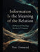 Information Is the Meaning of the Relation: A Relational Ontology for the 21st Century by Piotr Domurad