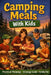 Camping Meals with Kids by C. C. M