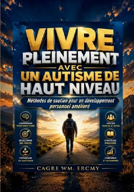Vivre Pleinement Avec Un Autisme de Haut Niveau: Méthodes de soutien pour un développement personnel amélioré by Cagre Wm Ercmy