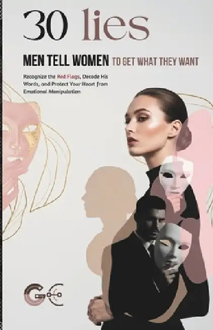 Top 30 Lies Men Tell Women to Get What They Want: Recognize the Red Flags, Decode His Words, and Protect Your Heart from Emotional Manipulation in Dat by Martine Valon, Godswill Egegwu