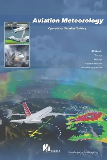 Aviation Meteorology: Operational Weather Training by Eve B. B.