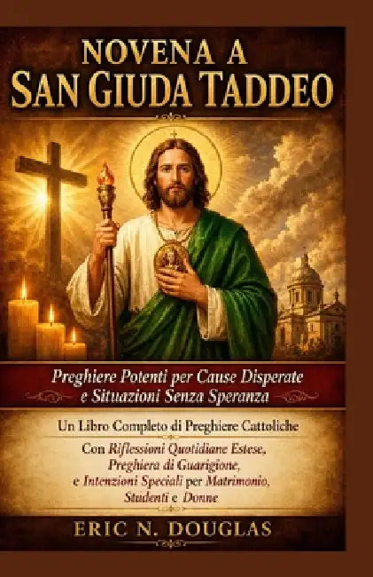 Novena a San Giuda Taddeo: Preghiere potenti per cause disperate e situazioni senza speranza by Eric N. Douglas