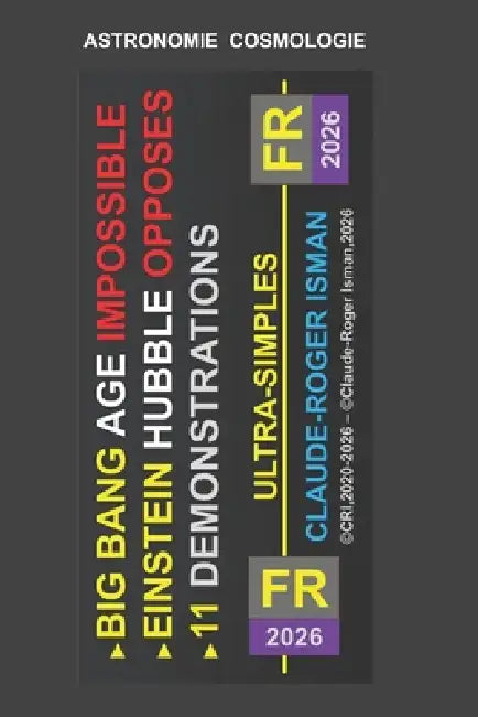 Big Bang Age Impossible - Einstein.Hubble Opposes - 11 Demos by Claude-Roger Isman
