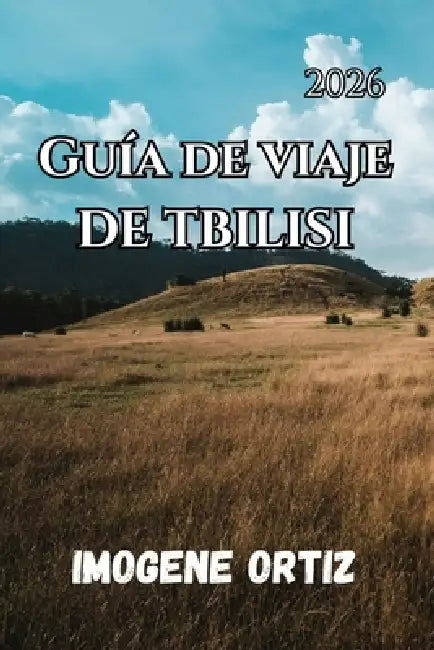 Guía de Viaje Tiflis 2026 by Imogene Ortiz