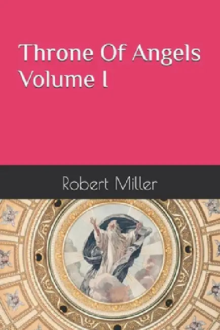 Throne of Angels Volume ! by Robert Allen Miller