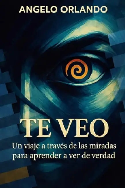 Te Veo: Un viaje a través de las miradas para aprender a ver de verdad by Angelo Orlando