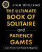 The Ultimate Book of Solitaire and Patience Games: Learn 20 Solo Card Games, for Beginners, Large Print Edition by Liam Williams