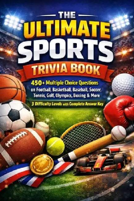 The Ultimate Sports Trivia Book: 450+ Multiple Choice Questions on Football, Basketball, Baseball, Soccer, Tennis, Golf, Olympics, Boxing, Auto Racing by Neymar Senior
