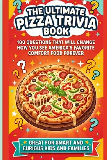The Ultimate Pizza Trivia Book: 100 Questions That Will Change How You See America's Favorite Comfort Food Forever Great for Smart and Curious Kids an by Buttered Bookery