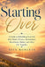 Starting Over: A Guide to Rebuilding Your Life after Death, Divorce, Redundancy, Heartbreak, Failure and Other Life Tragedies by Rita Roberts