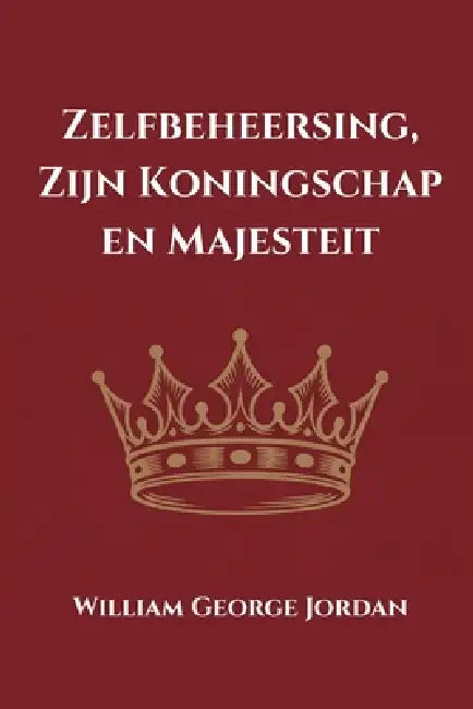 zelfbeheersing, zijn koningschap en majesteit by Tuur Moorkens, William George Jordan