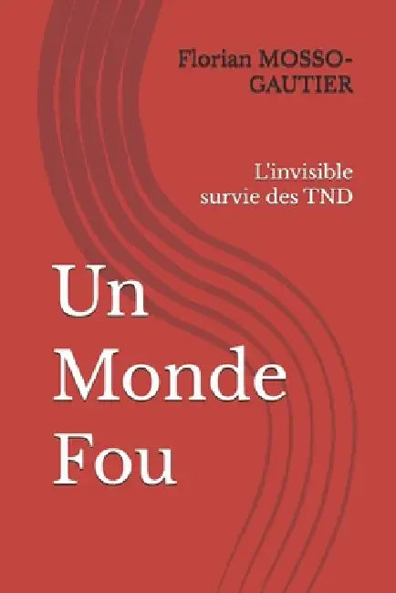 Un Monde Fou: L'invisible survie des TND by Florian Mosso-Gautier