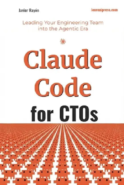 Claude Code for CTOs: Leading Your Engineering Team into the Agentic Era by Javier Rayon