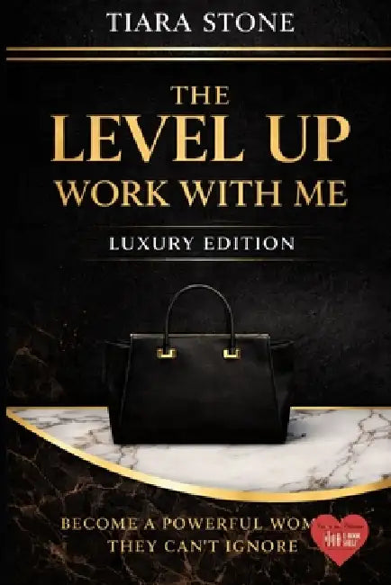 The Level Up: Work With Me - Luxury Edition: Build Your Brand, Increase Your Income & Position Yourself to Win by Tiara Stone
