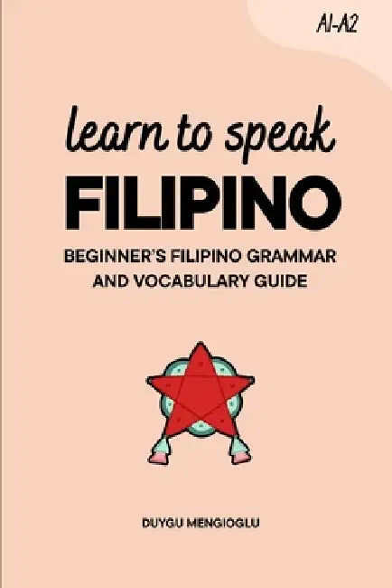 Learn to Speak Filipino: Beginner's Filipino Grammar and Vocabulary ...