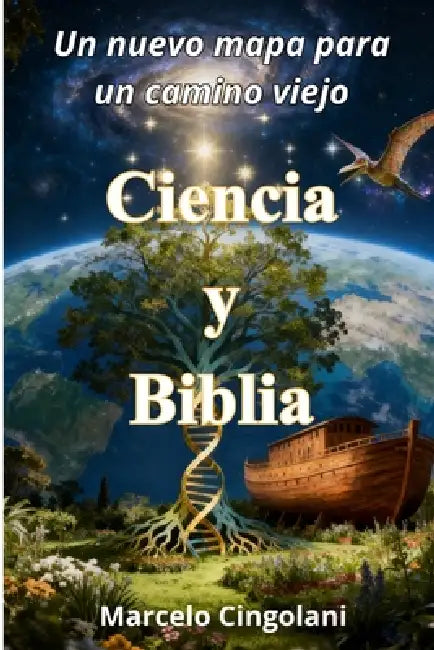 Ciencia y Biblia: Un nuevo mapa para un camino viejo by Marcelo Cingolani