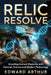 Relic Resolve: Unveiling Ancient Mysteries with Forensic Science and Modern Technology by Edward Arthur