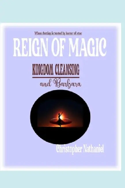 Reign of Magic: Kingdom Cleansing and Barbara by Christopher Nathaniel
