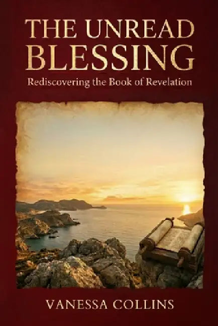 The Unread Blessing: Rediscovering the Book of Revelation by Vanessa Collins