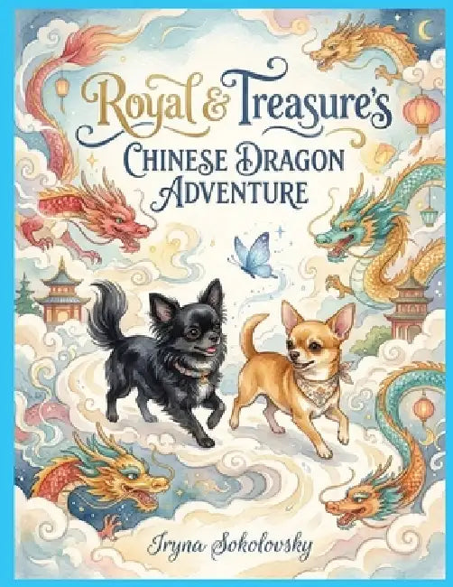 Royal & Treasure's Chinese Dragon Adventure: Chihuahuas in China, Dragon, Mandarin Duck, Panda, China, Airship, Dragon ship, Festival, Dogs stories fo by Iryna Sokolovsky