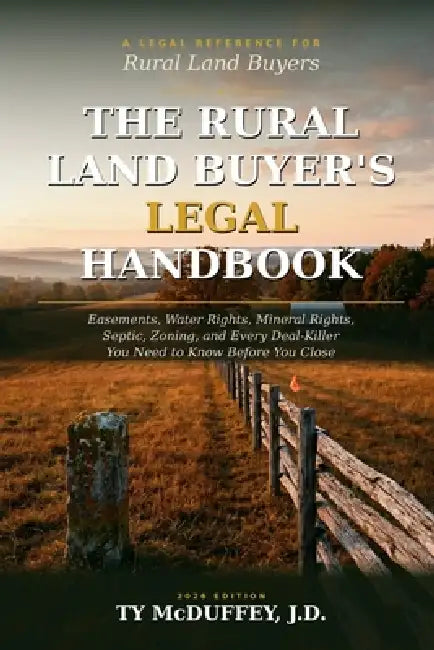 The Rural Land Buyer's Legal Handbook: Easements, Water Rights, Mineral Rights, Septic, Zoning, and Every Deal-Killer You Need to Know Before You Clos by Ty McDuffey J. D.