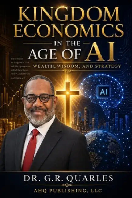 Kingdom Economics: In The Age of AI: Wealth, Wisdom, and Strategy by G. R. Quarles