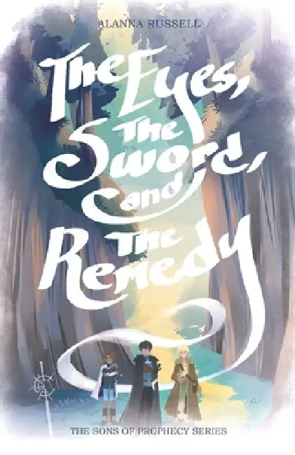 The Eyes, The Sword and The Remedy by Tegan Maher, Bibi Thomas, Alanna Aurora Russell