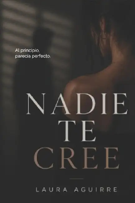 Nadie te cree by Laura Aguirre