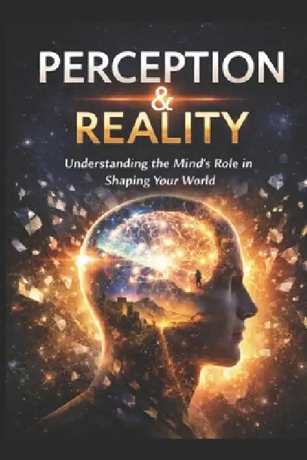 Perception Shapes Experience: The Architecture of Reality by D. Frame
