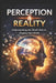 Perception Shapes Experience: The Architecture of Reality by D. Frame