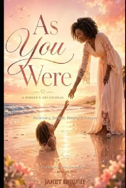 As You Were: Reclaiming Strength, Identity & Purpose by Janet D. Rush