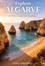 Explore Algarve: A Clear Guide For Travelers by Lena Solstice