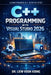 C++ Programming Made Easy: Learn Modern C++, Object-Oriented Programming, STL, and Build Applications with Visual Studio 2026 by Voon Kiong Liew
