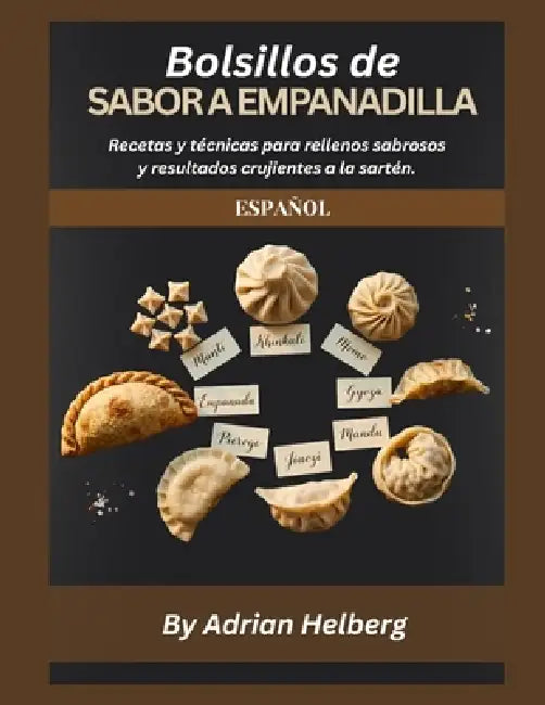 Bolsillos de SABOR A EMPANADILLA: Recetas y técnicas para rellenos sabrosos y resultados crujientes a la sartén. by Adrian Helberg