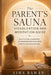 The Parent's Sauna Visualization and Meditation Guide: Quick calming visualizations and meditations for stress relief, patience, and emotional reset by Asha Raman